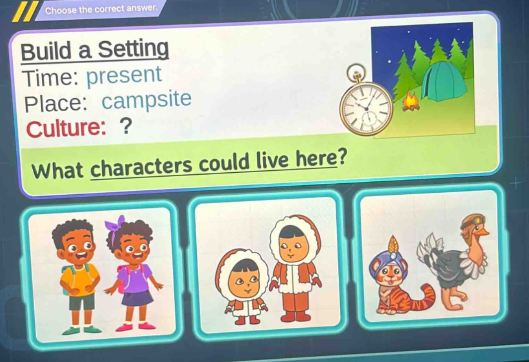 choose the correct answer. build a setting time: present place: campsite culture: ? what characters could live here?