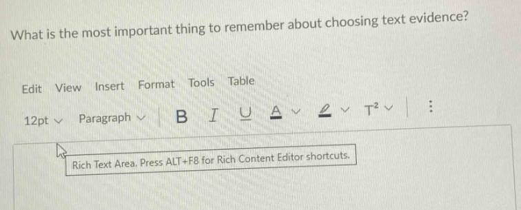 what is the most important thing to remember about choosing text evidence? edit view insert format tools table 12pt paragraph b i u a t² : rich text area. press alt+f8 for rich content editor shortcuts.