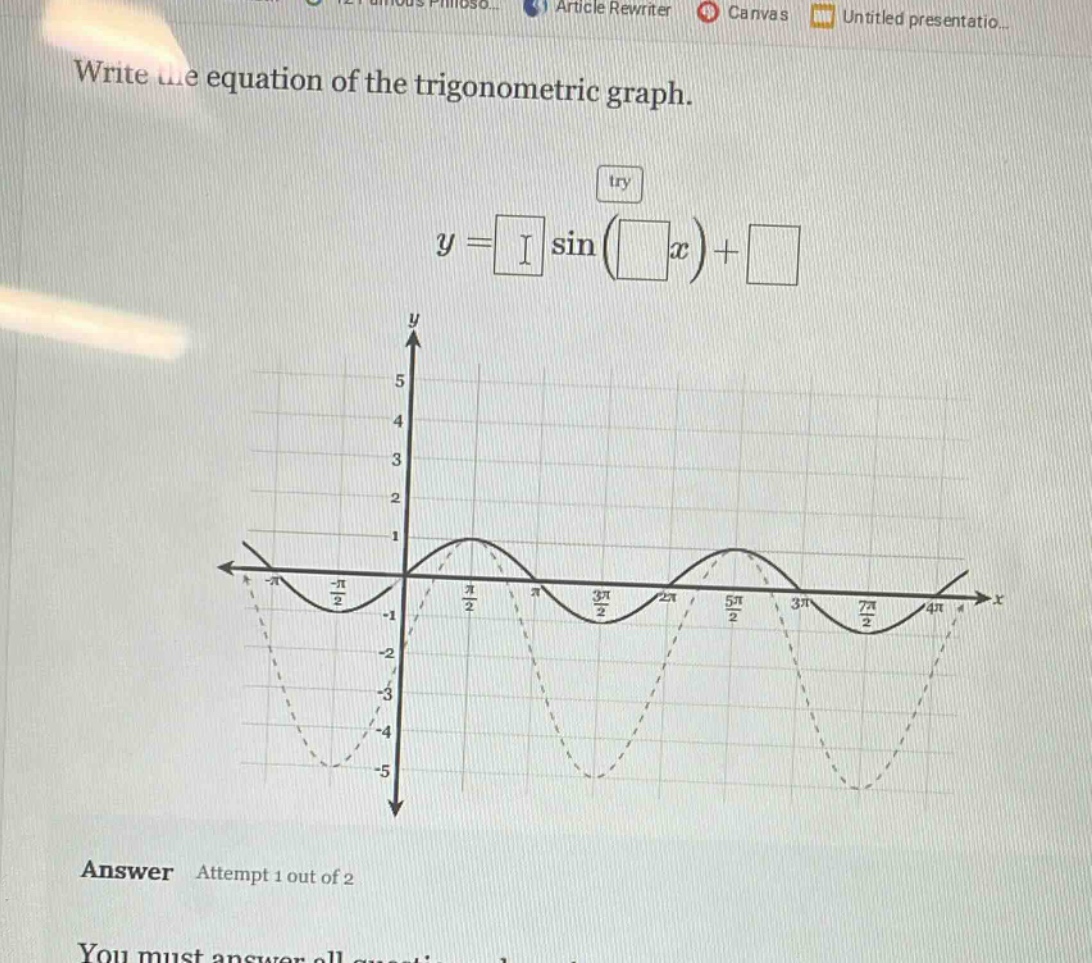 write the equation of the trigonometric graph. y = sin ( x ) + answer attempt 1 out of 2 you must answer all questions.