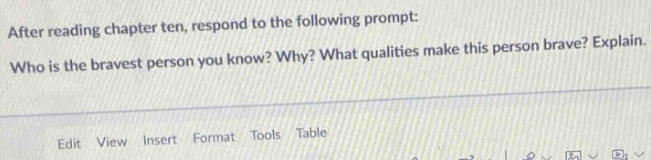 after reading chapter ten, respond to the following prompt: who is the bravest person you know? why? what qualities make this person brave? explain.
