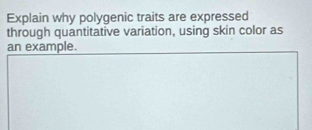 explain why polygenic traits are expressed through quantitative variation, using skin color as an example.