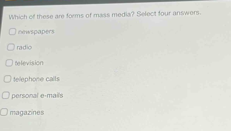 which of these are forms of mass media? select four answers. newspapers radio television telephone calls personal e - mails magazines