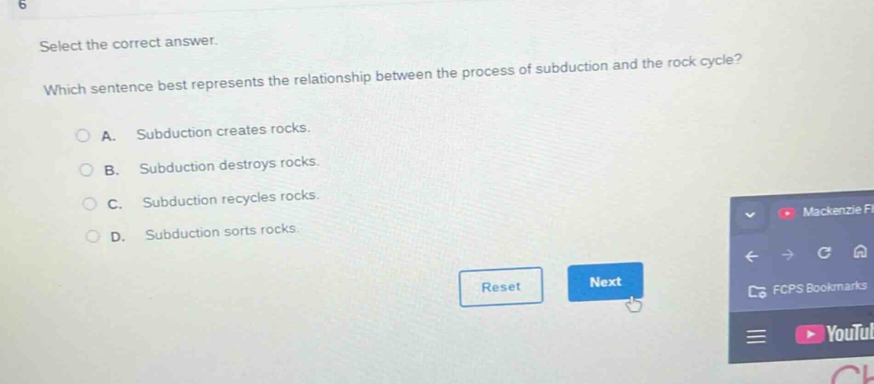 select the correct answer. which sentence best represents the relationship between the process of subduction and the rock cycle? a. subduction creates rocks. b. subduction destroys rocks. c. subduction recycles rocks. d. subduction sorts rocks.