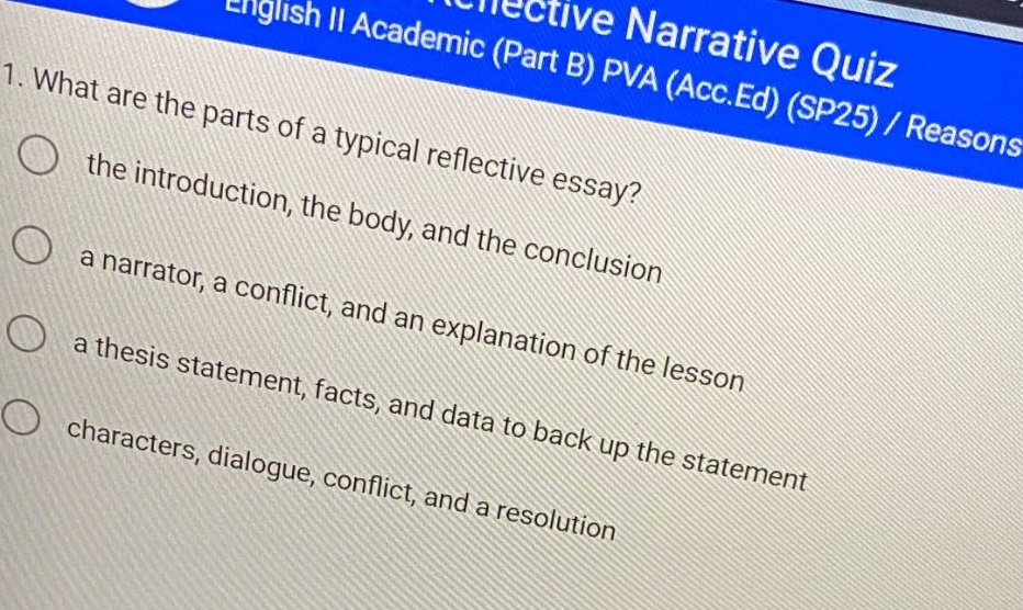 1. what are the parts of a typical reflective essay? the introduction, the body, and the conclusion a narrator, a conflict, and an explanation of the lesson a thesis statement, facts, and data to back up the statement characters, dialogue, conflict, and a resolution