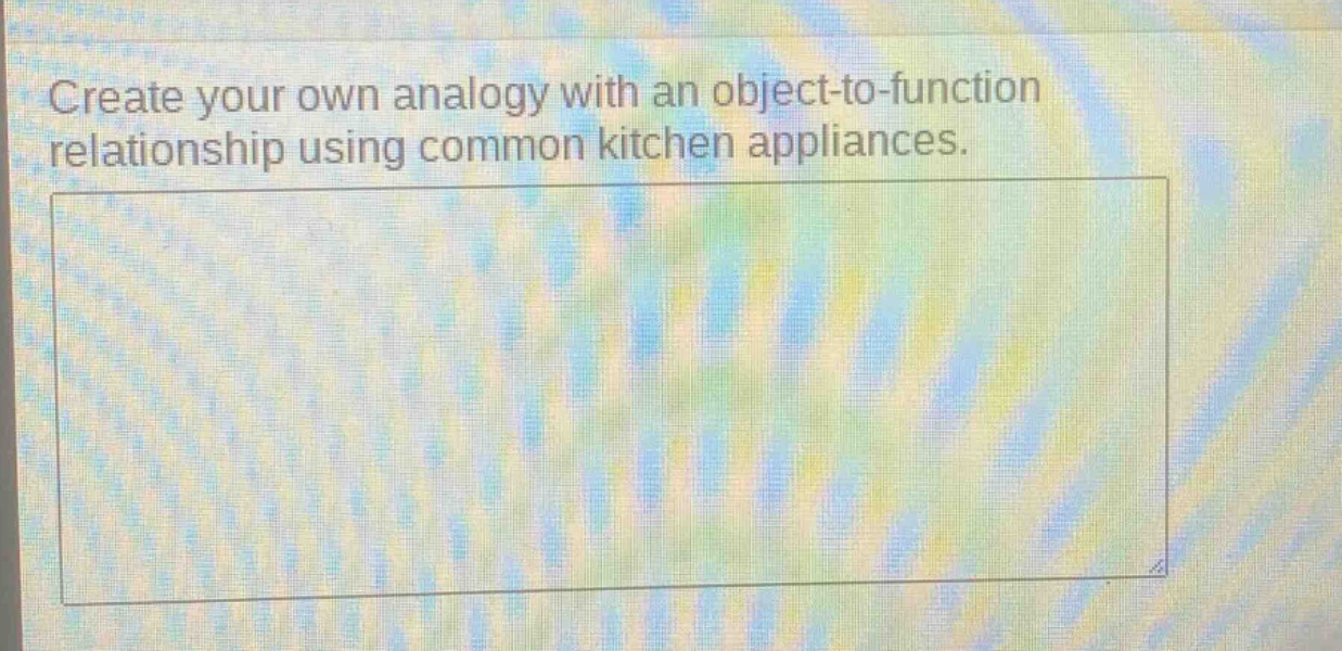 create your own analogy with an object - to - function relationship using common kitchen appliances.