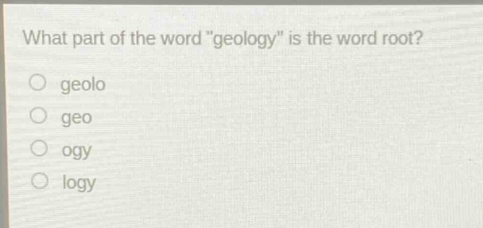 what part of the word \geology\ is the word root?\no geolo\no geo\no ogy\no logy