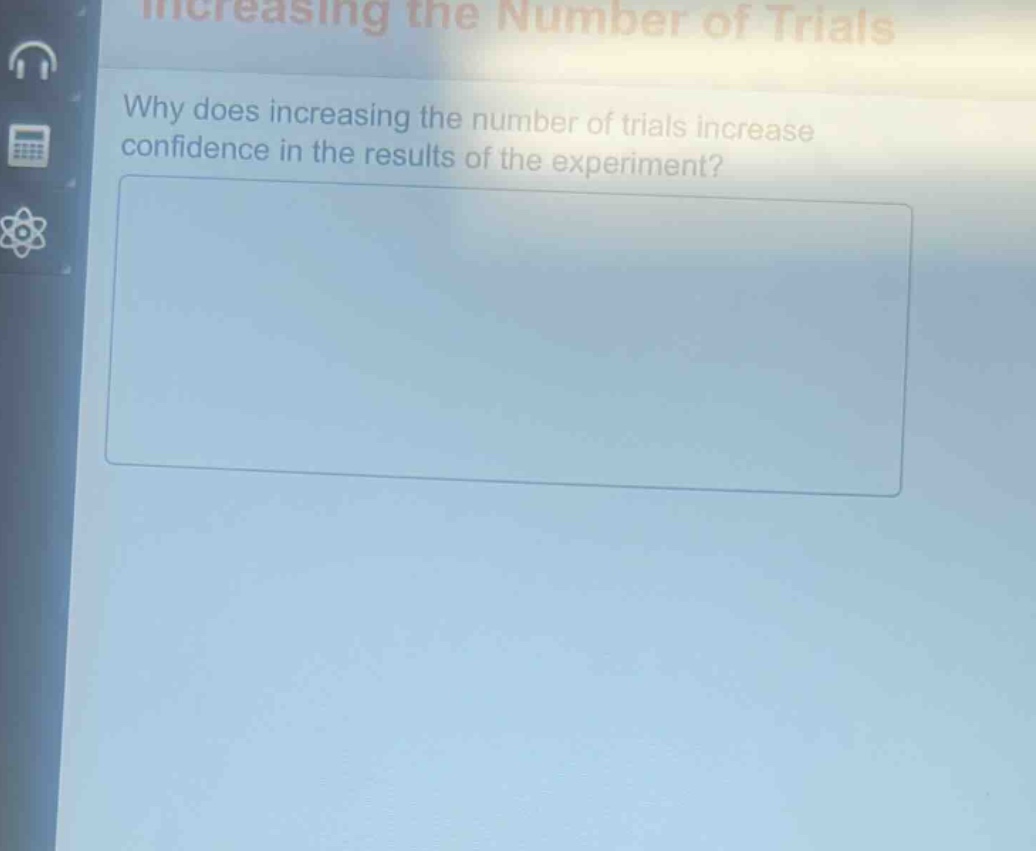 why does increasing the number of trials increase confidence in the results of the experiment?