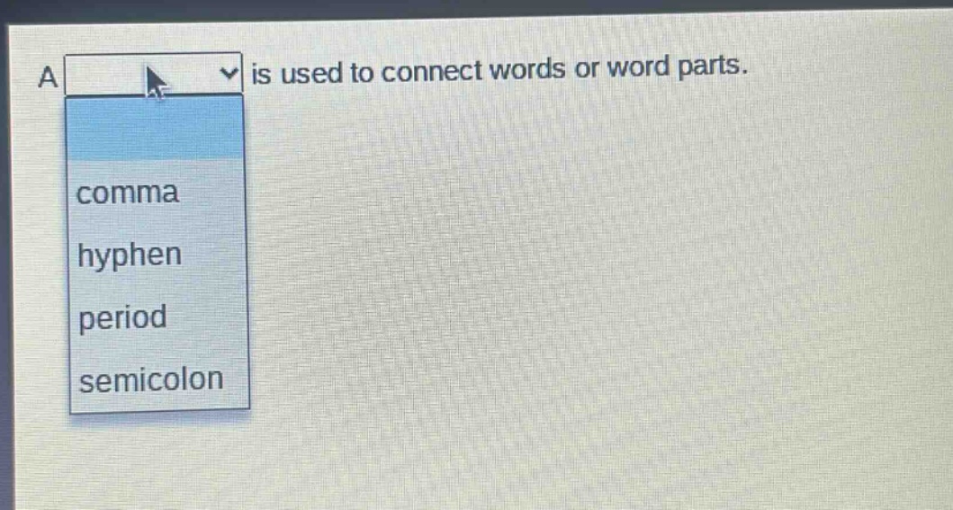 a is used to connect words or word parts. comma hyphen period semicolon