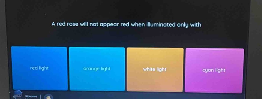 a red rose will not appear red when illuminated only with red light orange light white light cyan light