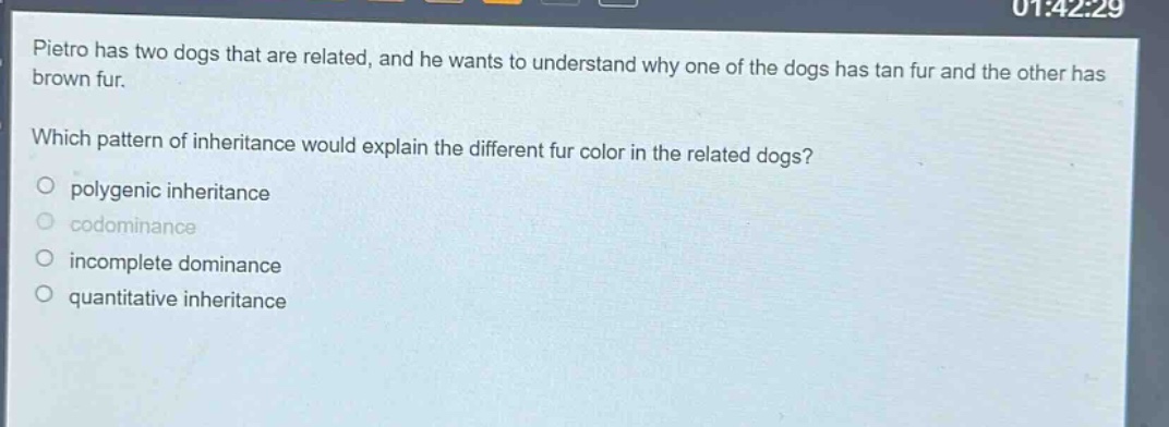 pietro has two dogs that are related, and he wants to understand why one of the dogs has tan fur and the other has brown fur. which pattern of inheritance would explain the different fur color in the related dogs? polygenic inheritance codominance incomplete dominance quantitative inheritance