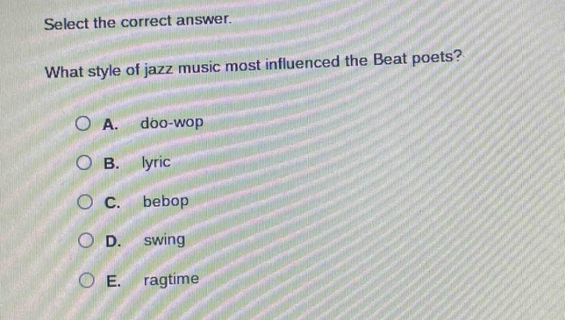 select the correct answer. what style of jazz music most influenced the beat poets? a. doo - wop b. lyric c. bebop d. swing e. ragtime