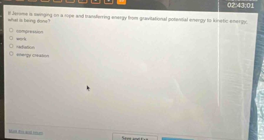 if jerome is swinging on a rope and transferring energy from gravitational potential energy to kinetic energy, what is being done? compression work radiation energy creation
