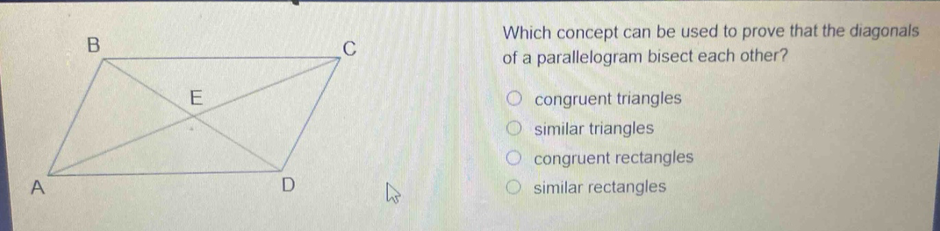 which concept can be used to prove that the diagonals of a parallelogram bisect each other? congruent triangles similar triangles congruent rectangles similar rectangles