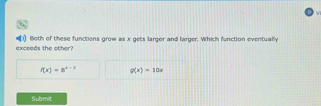 both of these functions grow as x gets larger and larger. which function eventually exceeds the other? f(x) = 8^x - 3 g(x) = 10x