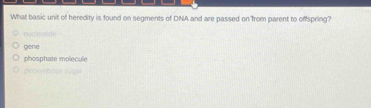 what basic unit of heredity is found on segments of dna and are passed on from parent to offspring?\n nucleotide\n gene\n phosphate molecule\n deoxyribose sugar