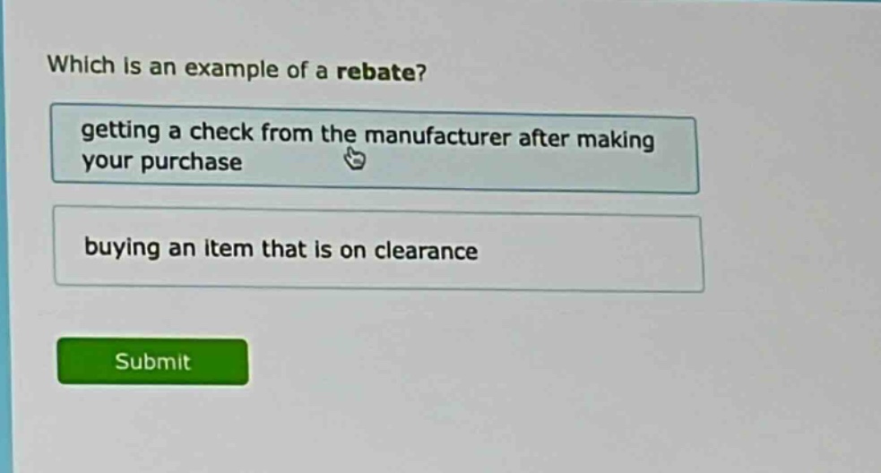 which is an example of a rebate? getting a check from the manufacturer after making your purchase buying an item that is on clearance
