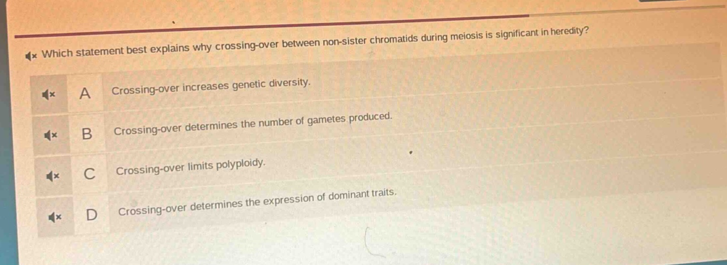 which statement best explains why crossing - over between non - sister chromatids during meiosis is significant in heredity? a crossing - over increases genetic diversity. b crossing - over determines the number of gametes produced. c crossing - over limits polyploidy. d crossing - over determines the expression of dominant traits.