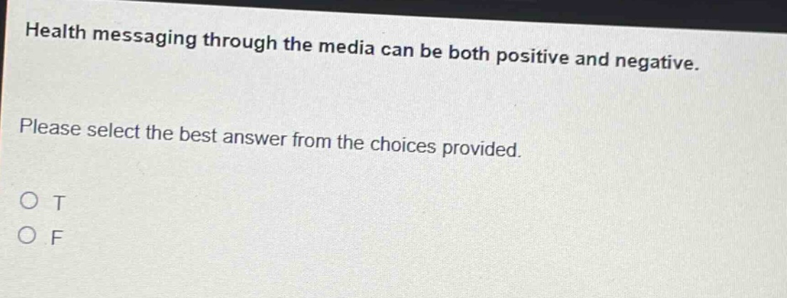 health messaging through the media can be both positive and negative. please select the best answer from the choices provided. o t o f