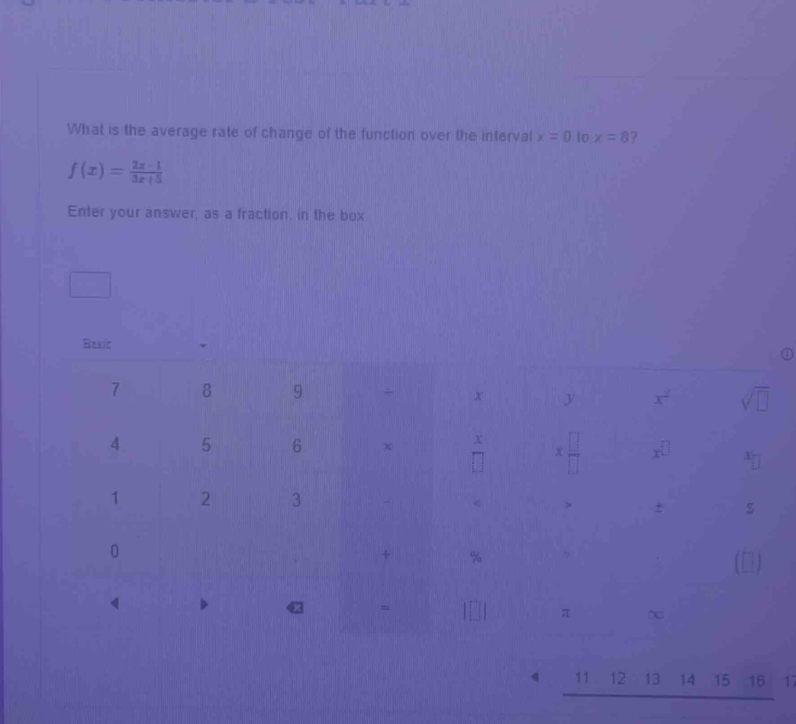 what is the average rate of change of the function over the interval x = 0 to x = 8? f(x) = (3x - 1)/(3x + 3) enter your answer, as a fraction, in the box