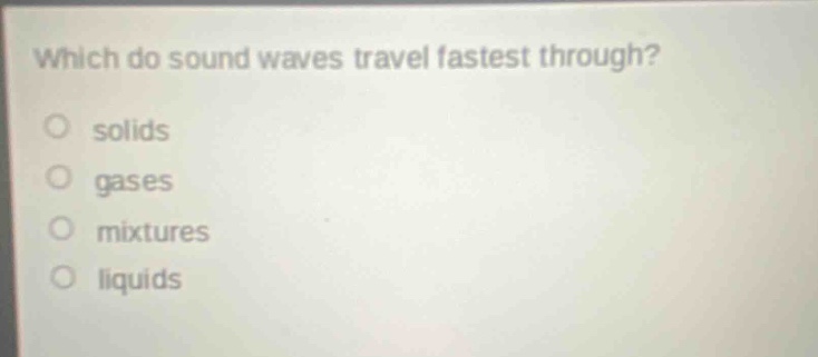 which do sound waves travel fastest through? solids gases mixtures liquids