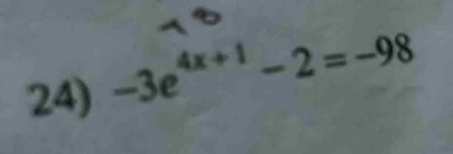 24) -3e^(4x + 1) - 2 = -98