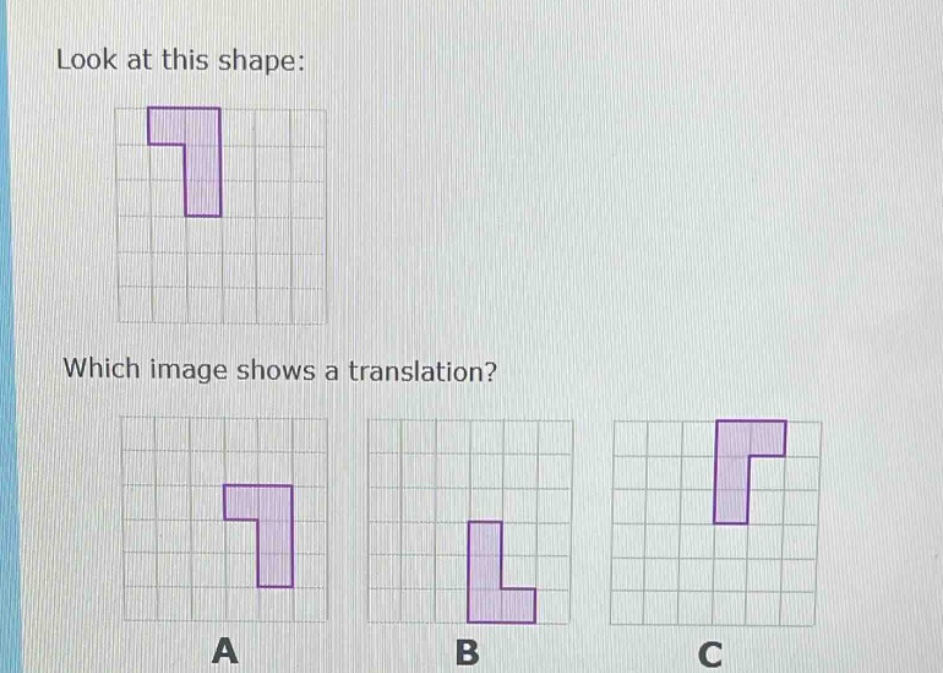 look at this shape: which image shows a translation? a b c