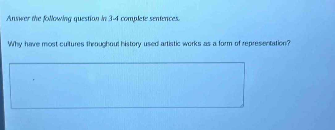 answer the following question in 3 - 4 complete sentences. why have most cultures throughout history used artistic works as a form of representation?