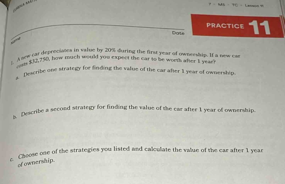1. a new car depreciates in value by 20% during the first year of ownership. if a new car costs $32,750, how much would you expect the car to be worth after 1 year? a. describe one strategy for finding the value of the car after 1 year of ownership. b. describe a second strategy for finding the value of the car after 1 year of ownership. c. choose one of the strategies you listed and calculate the value of the car after 1 year of ownership.
