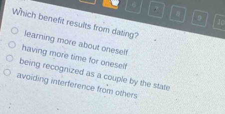 which benefit results from dating?\nlearning more about oneself\nhaving more time for oneself\nbeing recognized as a couple by the state\navoiding interference from others