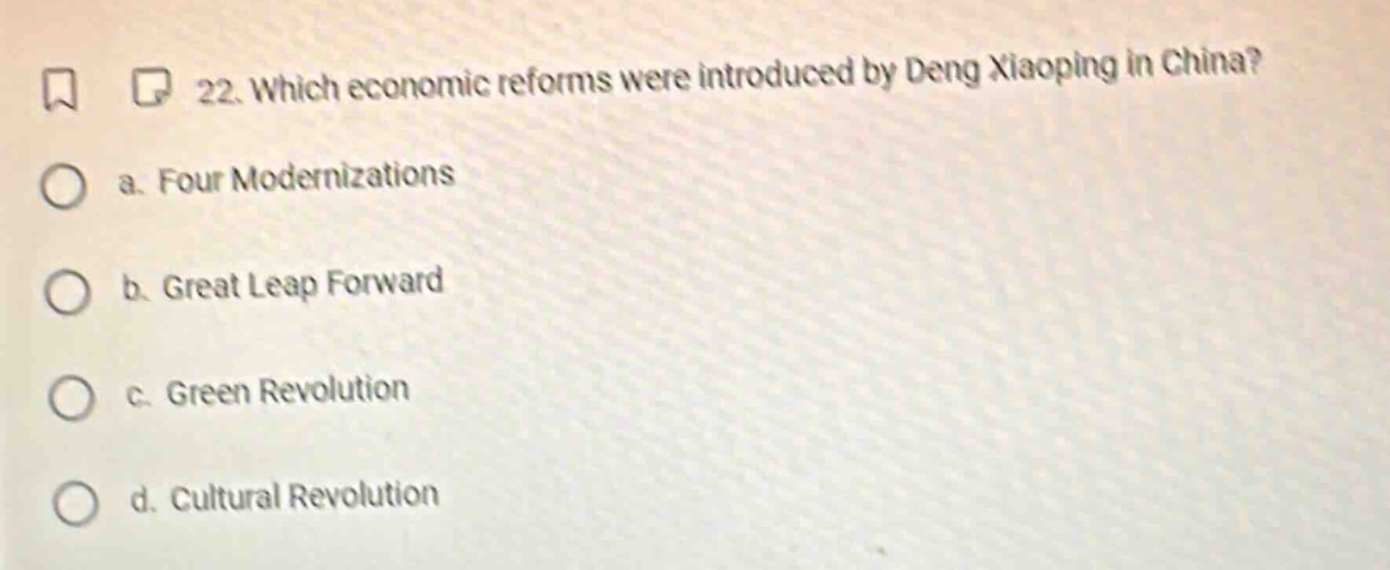 22. which economic reforms were introduced by deng xiaoping in china? a. four modernizations b. great leap forward c. green revolution d. cultural revolution