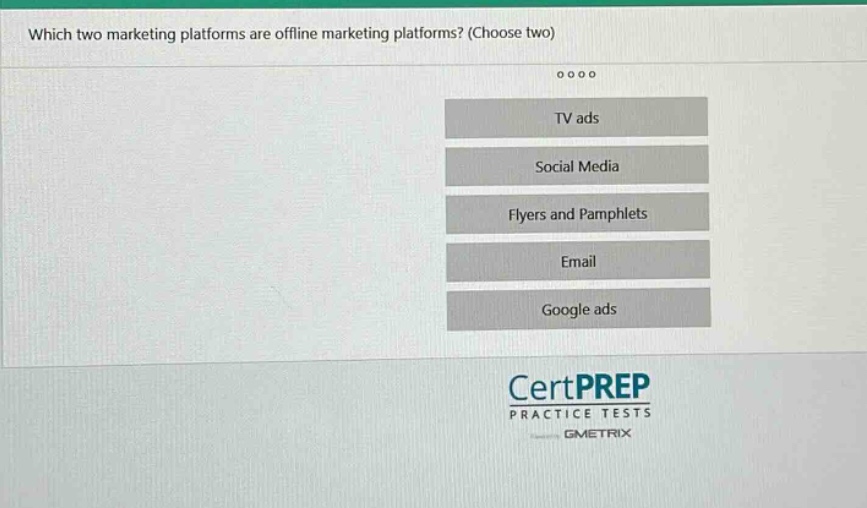 which two marketing platforms are offline marketing platforms? (choose two) tv ads social media flyers and pamphlets email google ads certprep practice tests gmetrix