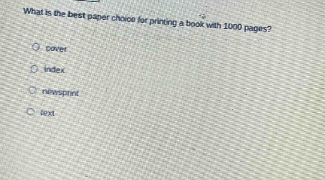what is the best paper choice for printing a book with 1000 pages? cover index newsprint text