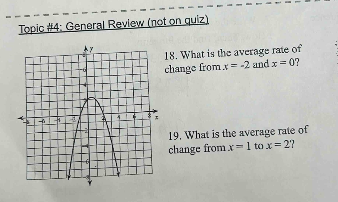 topic #4: general review (not on quiz) 18. what is the average rate of change from x = -2 and x = 0? 19. what is the average rate of change from x = 1 to x = 2?