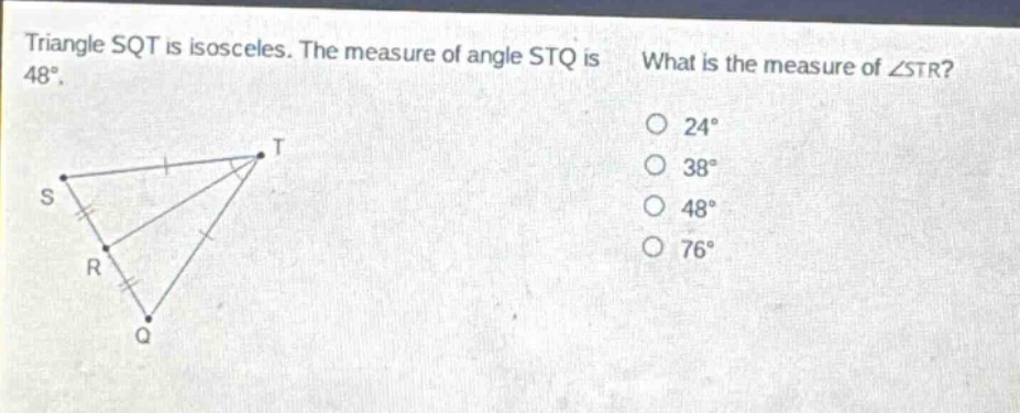 triangle sqt is isosceles. the measure of angle stq is 48°. what is the measure of ∠str? 24° 38° 48° 76°