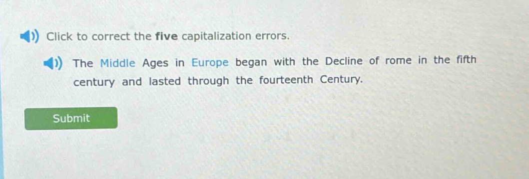 click to correct the five capitalization errors. the middle ages in europe began with the decline of rome in the fifth century and lasted through the fourteenth century.