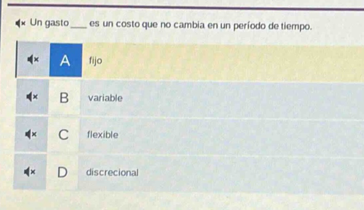 un gasto __ es un costo que no cambia en un periodo de tiempo. a fijo b variable c flexible d discrecional