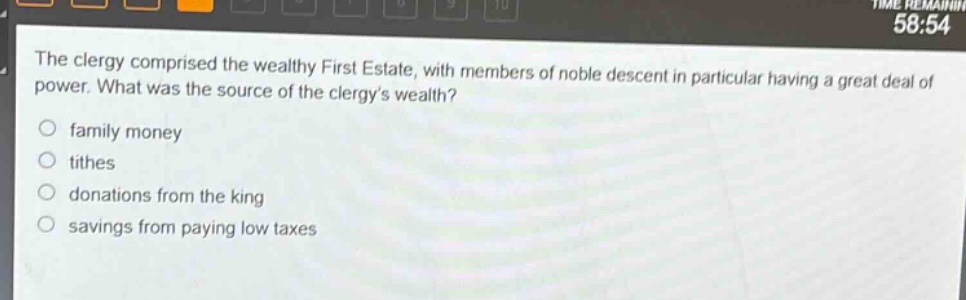 the clergy comprised the wealthy first estate, with members of noble descent in particular having a great deal of power. what was the source of the clergys wealth?\nfamily money\ntithes\ndonations from the king\nsavings from paying low taxes