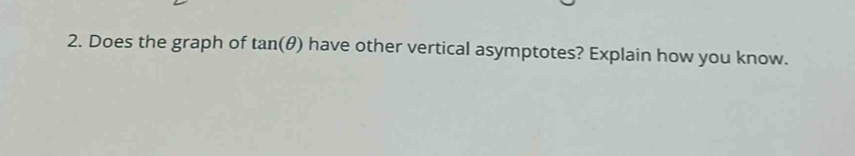 2. does the graph of tan(θ) have other vertical asymptotes? explain how you know.