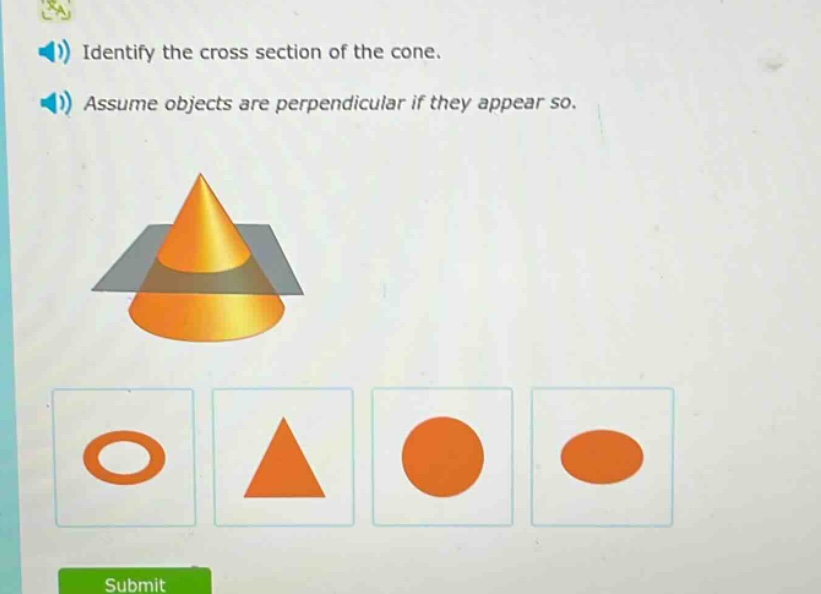 identify the cross - section of the cone. assume objects are perpendicular if they appear so.
