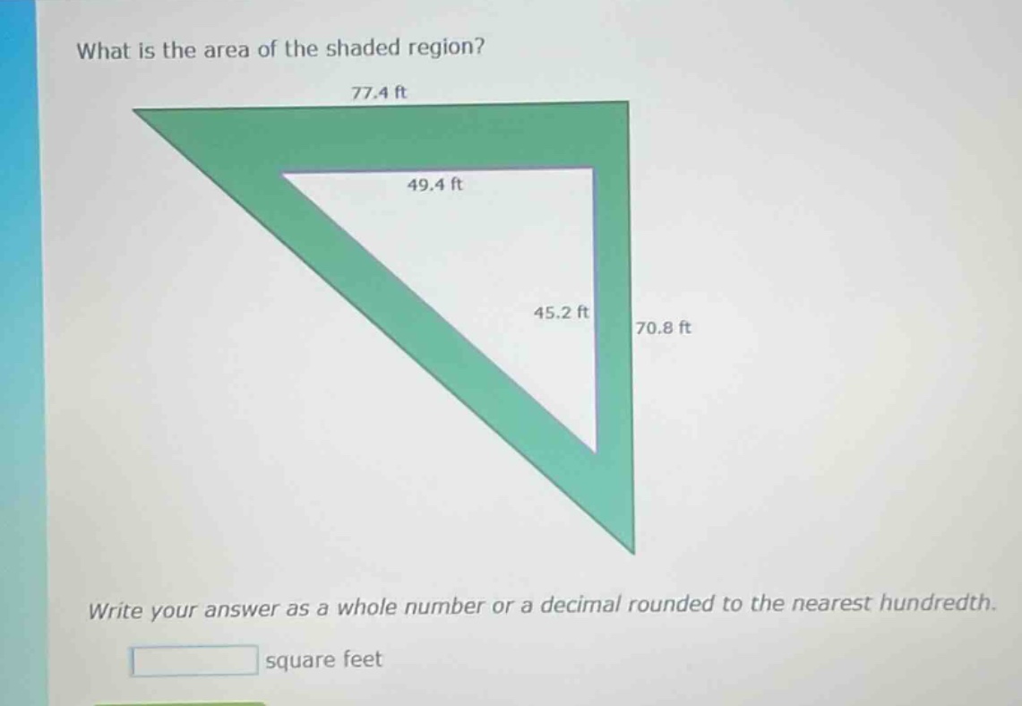 what is the area of the shaded region? write your answer as a whole number or a decimal rounded to the nearest hundredth. square feet