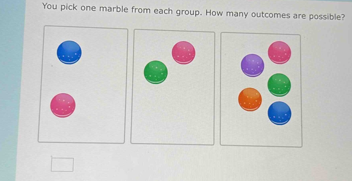 you pick one marble from each group. how many outcomes are possible?