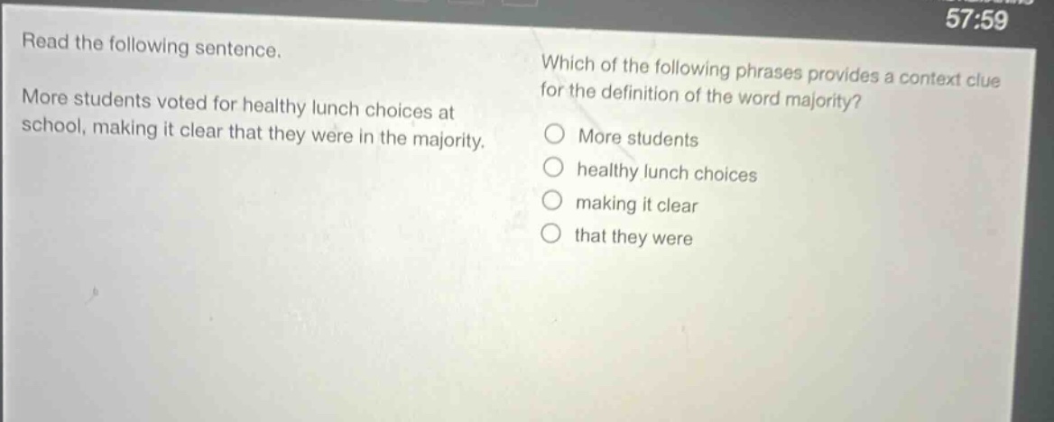 read the following sentence. more students voted for healthy lunch choices at school, making it clear that they were in the majority. which of the following phrases provides a context clue for the definition of the word majority? more students healthy lunch choices making it clear that they were