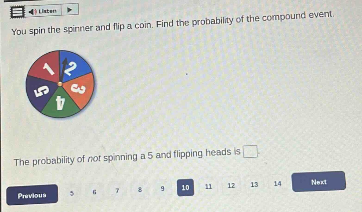 you spin the spinner and flip a coin. find the probability of the compound event. the probability of not spinning a 5 and flipping heads is
