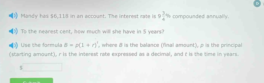 mandy has $6,118 in an account. the interest rate is 9 3/4% compounded annually. to the nearest cent, how much will she have in 5 years? use the formula b = p(1 + r)^t, where b is the balance (final amount), p is the principal (starting amount), r is the interest rate expressed as a decimal, and t is the time in years.