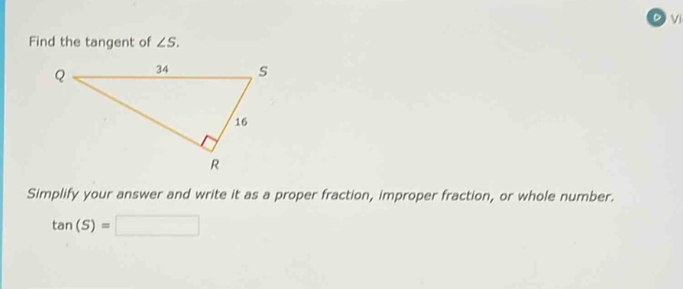 find the tangent of ∠s. simplify your answer and write it as a proper fraction, improper fraction, or whole number. tan(s) =