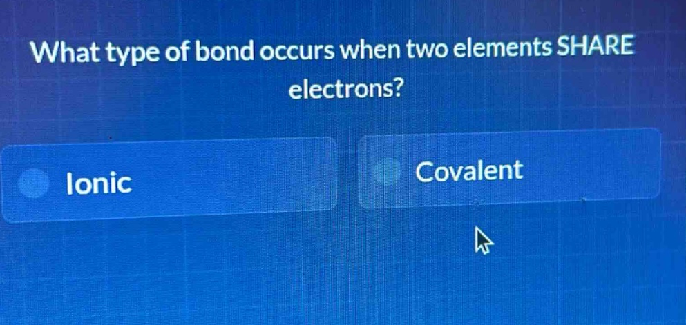 what type of bond occurs when two elements share electrons? ionic covalent