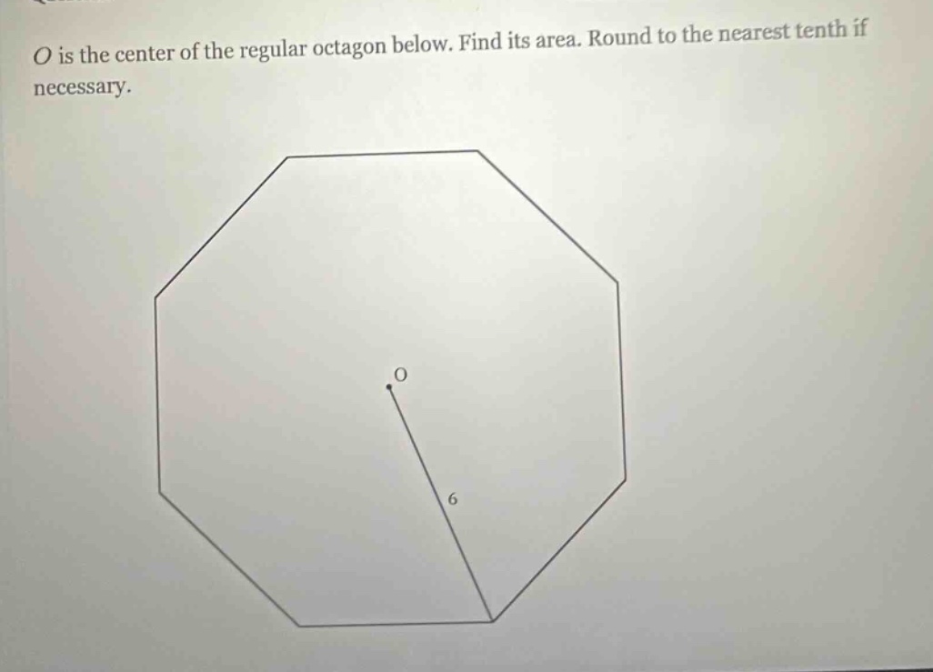 o is the center of the regular octagon below. find its area. round to the nearest tenth if necessary.