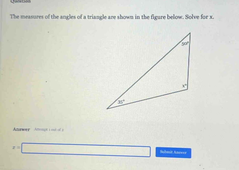 question the measures of the angles of a triangle are shown in the figure below. solve for x. answer attempt 1 out of 2 x =
