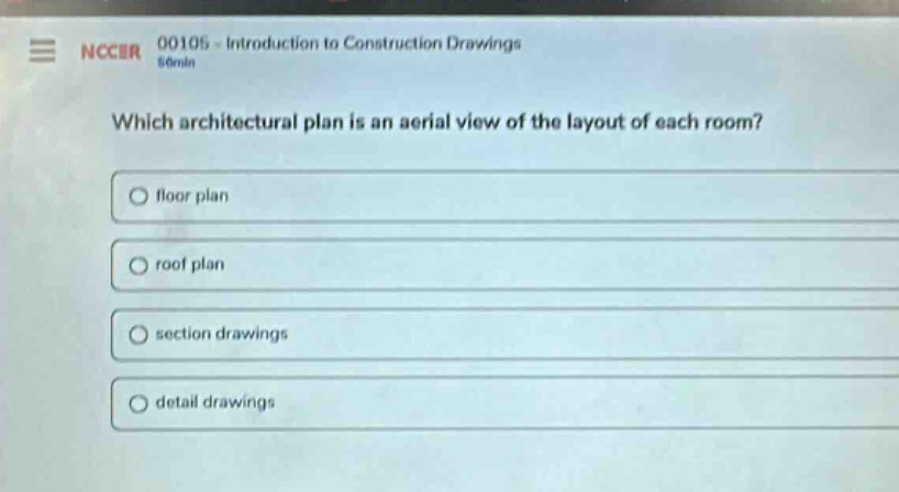nccer 00105 - introduction to construction drawings\nwhich architectural plan is an aerial view of the layout of each room?\nfloor plan\nroof plan\nsection drawings\ndetail drawings