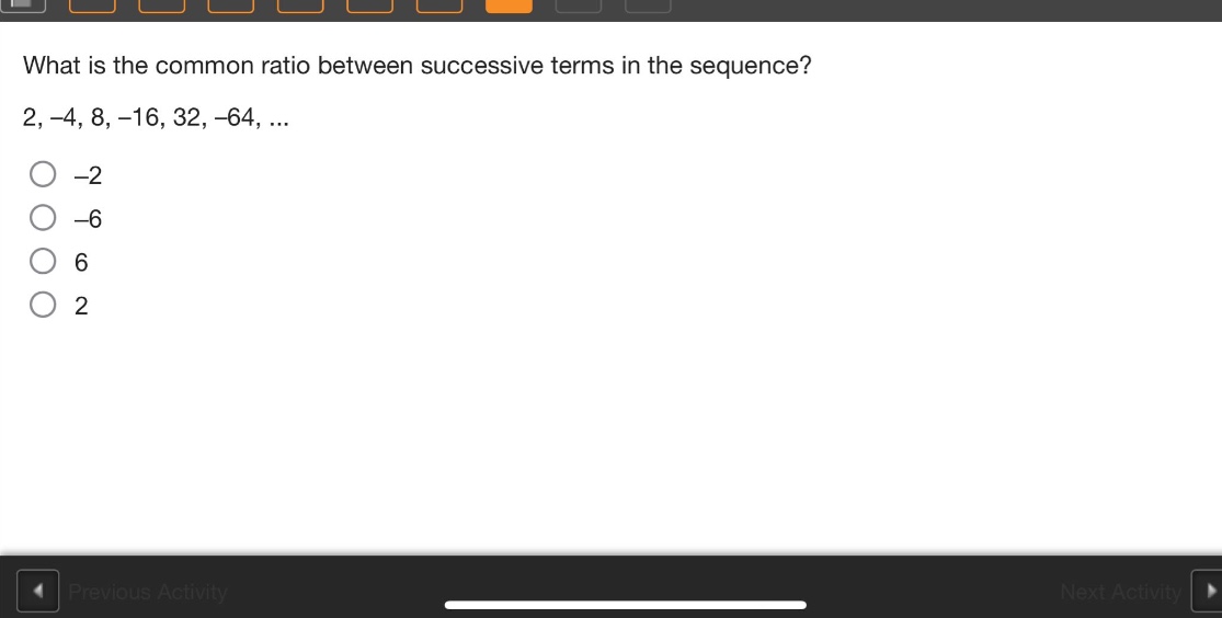 what is the common ratio between successive terms in the sequence? 2, -4, 8, -16, 32, -64, ... -2 -6 6 2